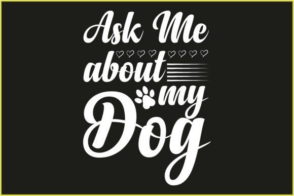 Ask Me About My Dog Svg Tshirt Design