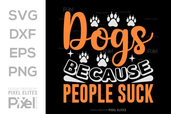 Dogs Because People Suck T-Shirt SVG