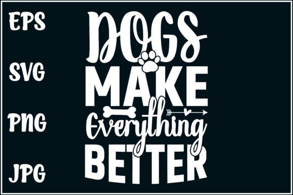 Dogs Make Everything Better, Dog Svg