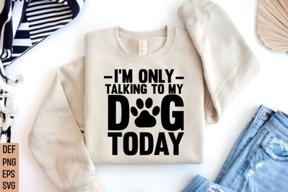 I m Only Talking to My Dog Svg