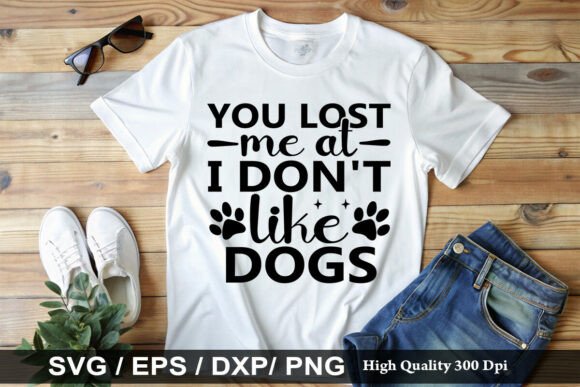 YOU LOST ME at I DON’T LIKE DOGS SVG